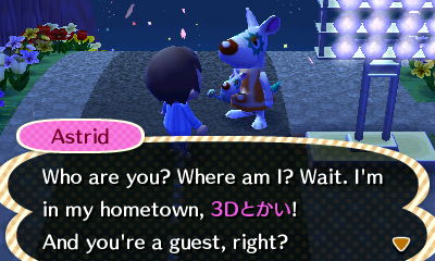 Astrid: Who are you? Where am I? Well, I'm in my hometown. And you're a guest, right?