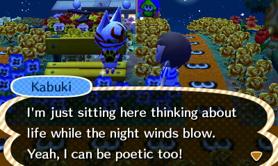 Kabuki: I'm just sitting here thinking about life while the night winds blow.