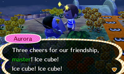 Aurora: Three cheers for our friendship, master! Ice cube! Ice cube! Ice cube!