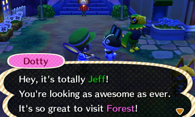 Dotty: Hey, it's totally Jeff! You're looking as awesome as ever. It's great to visit Forest!