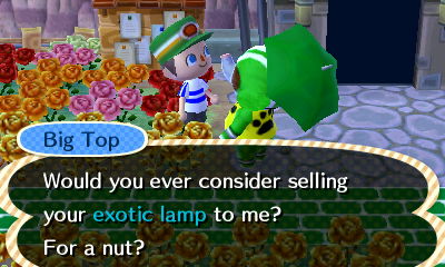 Big Top: Would you consider selling your exotic lamp to me? For a nut?