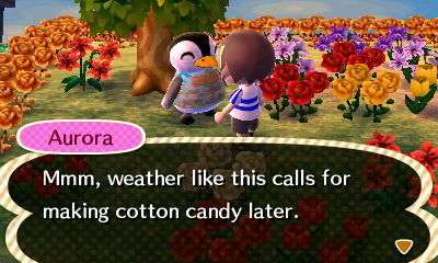 Aurora: Weather like this calls for making cotton candy later.