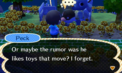 Peck: Or maybe the rumor was he likes toys that move? I forget.