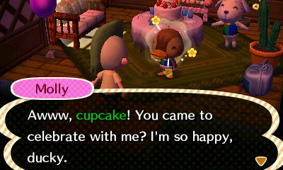 Molly: Aww, cupcake! You came to celebrate with me? I'm so happy, ducky.