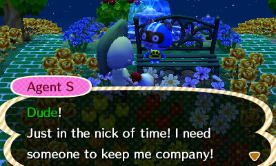 Agent S: Dude! Just in the nick of time! I need someone to keep me company!