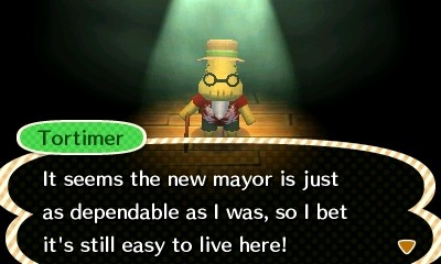 Tortimer: It seems the new mayor is just as dependable as I was, so I bet it's still easy to live here!