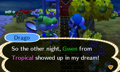 Drago: So the other night, Gwen from Tropical showed up in my dream!