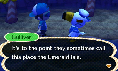 Gulliver: It's to the point they sometimes call this place the Emerald Isle.