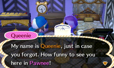 Queenie: My name is Queenie, just in case you forgot. How funny to see you here in Pawnee!