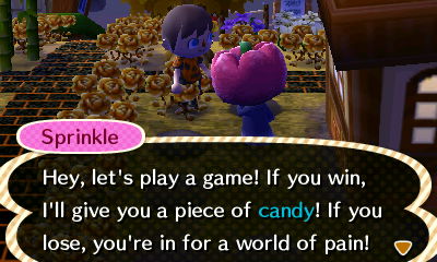 Sprinkle: Hey, let's play a game! If you win, I'll give you a piece of candy! If you lose, you're in for a world of pain!