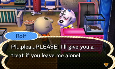 Rolf: Pl...plea...PLEASE! I'll give you a treat if you leave me alone!