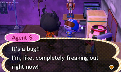 Agent S: It's a bug!! I'm, like, completely freaking out right now!