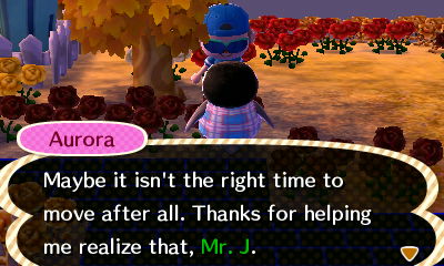 Aurora: Maybe it isn't the right time to move after all. Thanks for helping me realize that, Mr. J.