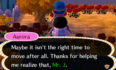 Aurora: Maybe it isn't the right time to move after all. Thanks for helping me realize that, Mr. J.