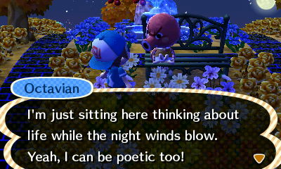 Octavian: I'm just sitting here thinking about life while the night winds blow. Yeah, I can be poetic too!