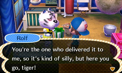 Rolf: You're the one who delivered it to me, so it's kind of silly, but here you go, tiger!