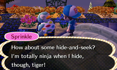Sprinkle: How about some hide-and-seek? I'm totally ninja when I hide, though, tiger!