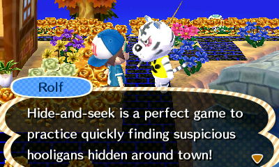 Rolf: Hide-and-seek is a perfect game to practice quickly finding suspicious hooligans hidden around town!