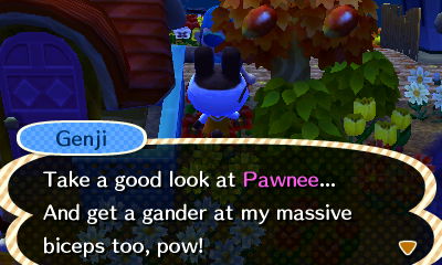 Genji: Take a good look at Pawnee... And get a gander at my massive biceps too, pow!