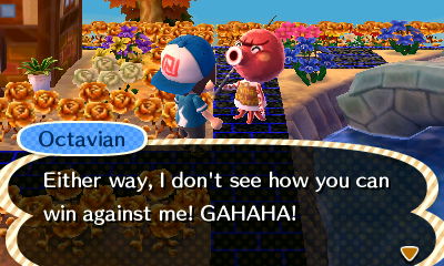 Octavian: Either way, I don't see how you can win against me! GAHAHA!