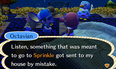 Octavian: Listen, something that was meant to go to Sprinkle got sent to my house by mistake.