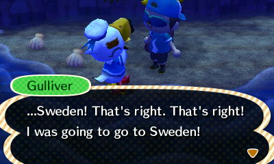 Gulliver: ...Sweden! That's right. That's right! I was going to go to Sweden!