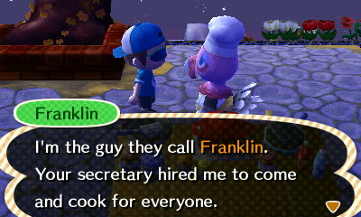 Franklin: I'm the guy they call Franklin. Your secretary hired me to come and cook for everyone.