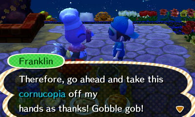 Franklin: Therefore, go ahead and take this cornucopia off my hands as thanks! Gobble gob!