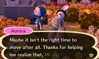Aurora: Maybe it isn't the right time to move after all. Thanks for helping me realize that, Mr. J.