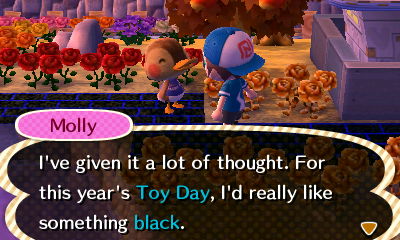 Molly: I've given it a lot of thought. For this year's Toy Day, I'd really like something black.