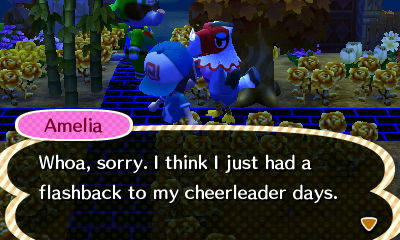 Amelia: Whoa, sorry. I think I just had a flashback to my cheerleader days.