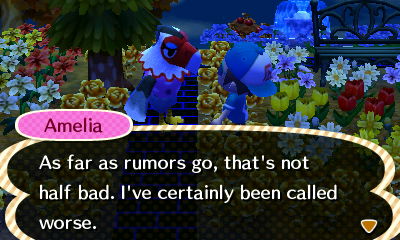 Amelia: As far as rumors go, that's not half bad. I've certainly been called worse.