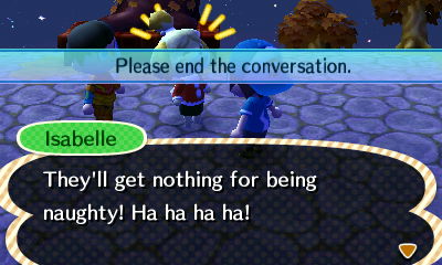 Isabelle: They'll get nothing for being naughty! Ha ha ha ha!