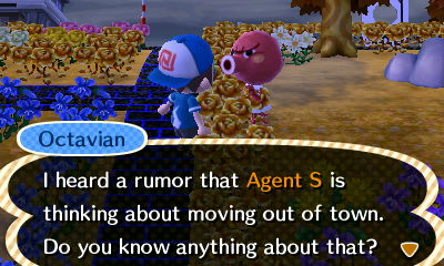 Octavian: I heard a rumor that Agent S is thinking about moving out of town.
