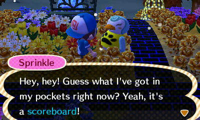 Sprinkle: Hey, hey! Guess what I've got in my pockets right now? Yeah, it's a scoreboard!
