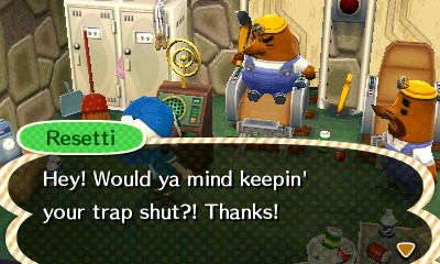 Resetti: Hey! Would ya mind keepin' your trap shut?! Thanks!