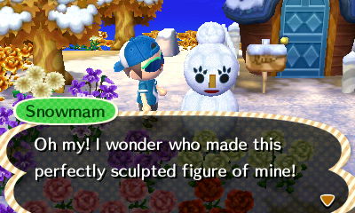 Snowmam: Oh my! I wonder who made this perfectly sculpted figure of mine!