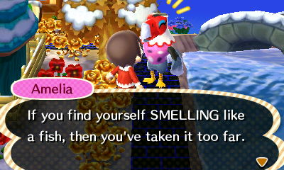 Amelia: If you find yourself SMELLING like a fish, then you've taken it too far.
