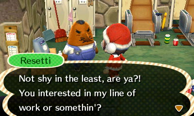 Resetti: Not shy in the least, are ya?! You interested in my line of work or somethin'?