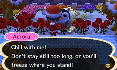 Aurora: Chill with me! Don't stay still too long, or you'll freeze where you stand!