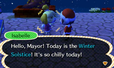 Isabelle: Hello, Mayor! Today is the Winter Solstice! It's so chilly today!