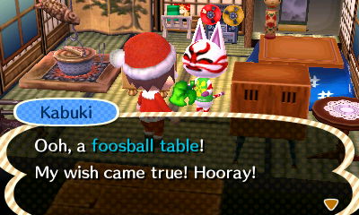 Kabuki: Ooh, a foosball table! My wish came true! Hooray!