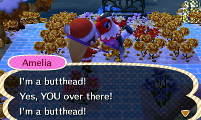Amelia: I'm a butthead! Yes, YOU over there! I'm a butthead!