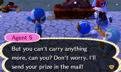 Agent S: But you can't carry anything more, can you? Don't worry, I'll send your prize in the mail!