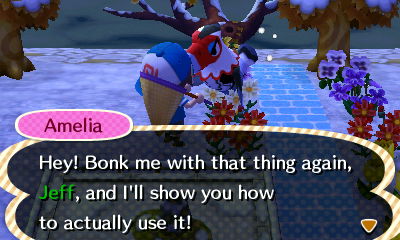 Amelia: Hey! Bonk me with that thing again, Jeff, and I'll show you how to actually use it!