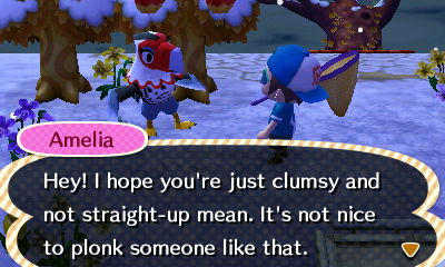 Amelia: Hey! I hope you're just clumsy and not straight-up mean. It's not nice to plonk someone like that.