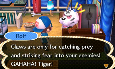 Rolf: Claws are only for catching prey and striking fear into your enemies! GAHAHA! Tiger!