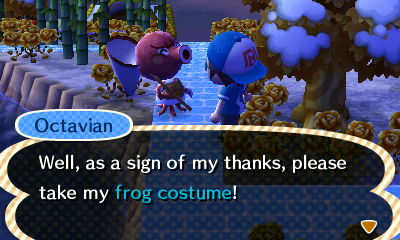 Octavian: Well, as a sign of my thanks, please take my frog costume!