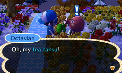 Octavian: Oh, my tea tansu!