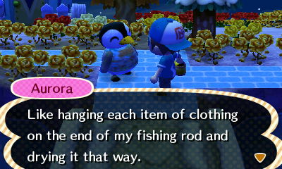 Aurora: Like hanging each item of clothing on the end of my fishing rod and drying it that way.